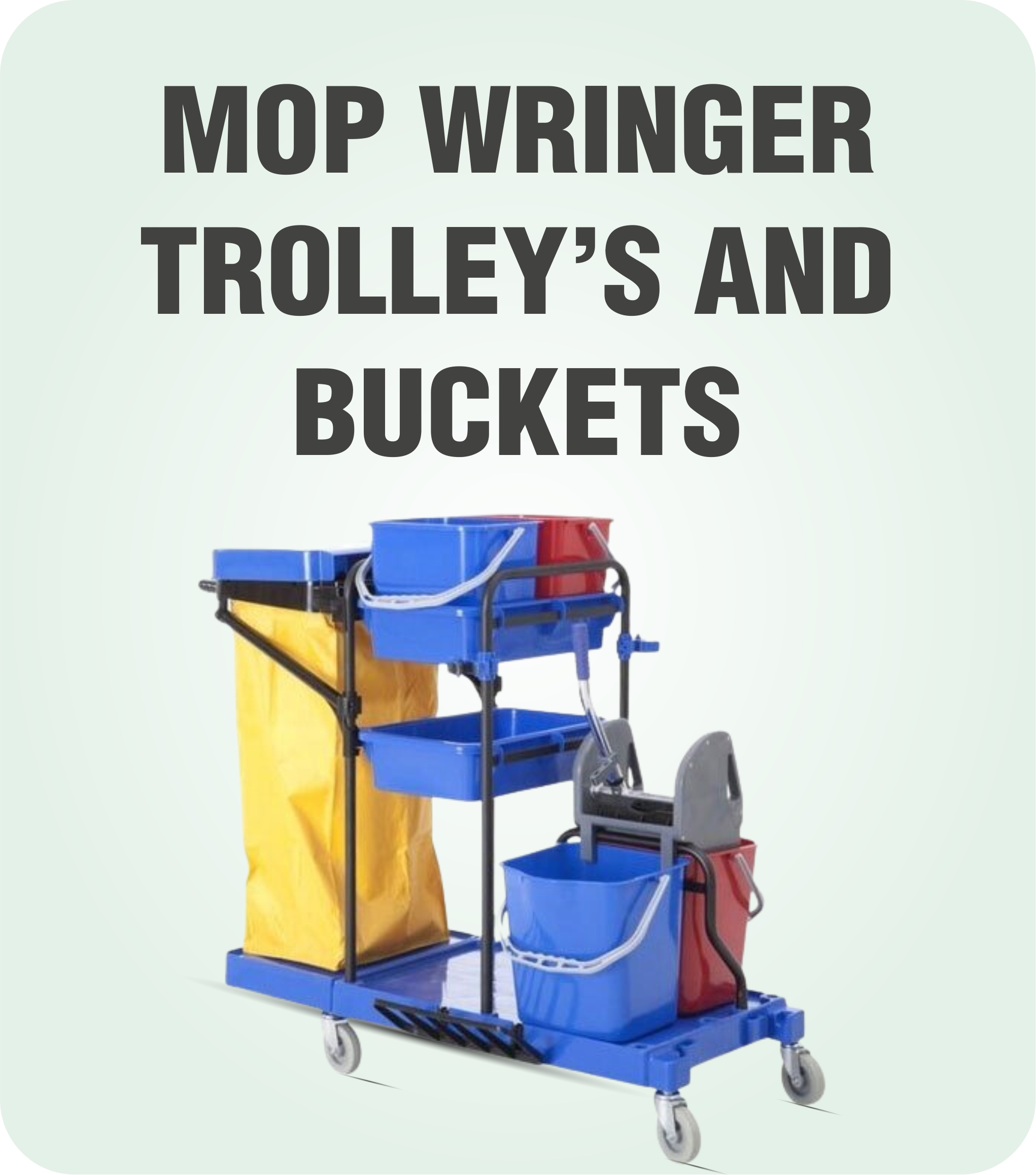 MOP WRINGER TROLLEY’S AND BUCKETS