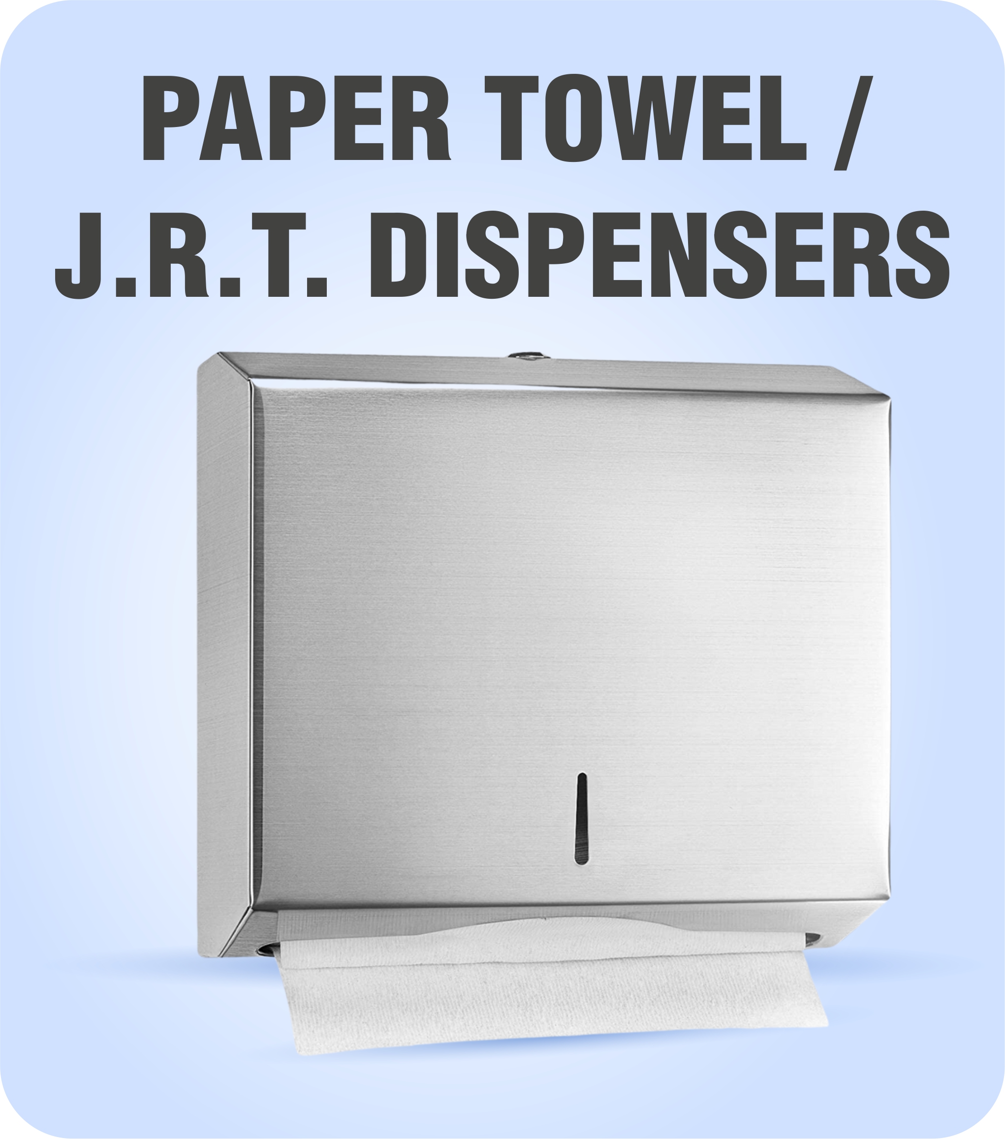 PAPER TOWEL / J.R.T. DISPENSERS