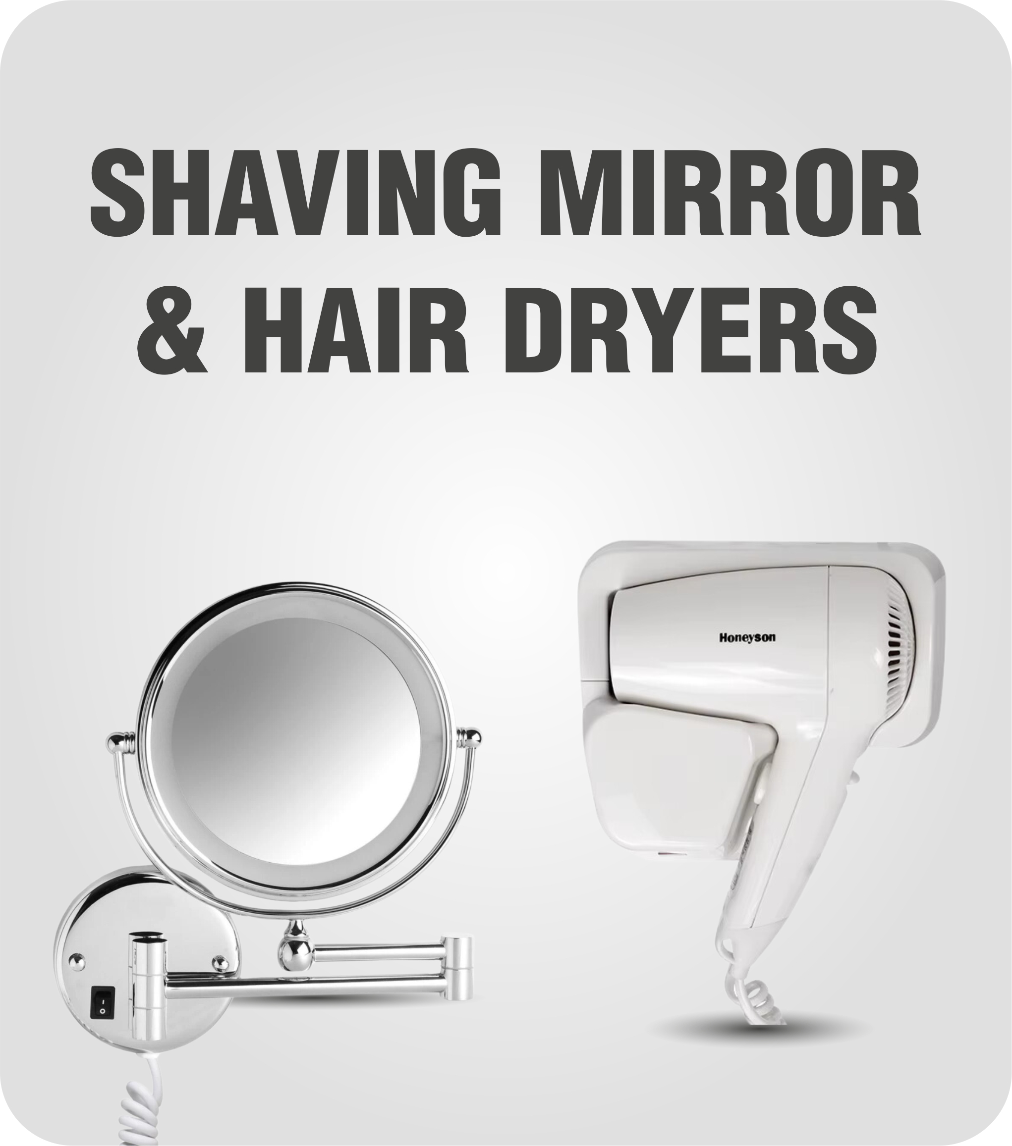 SHAVING MIRROR & HAIR DRYERS